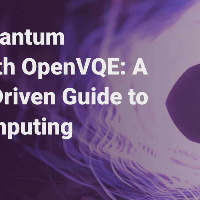 Mastering Quantum Chemistry with OpenVQE - A Community-Driven Guide to Quantum Computing